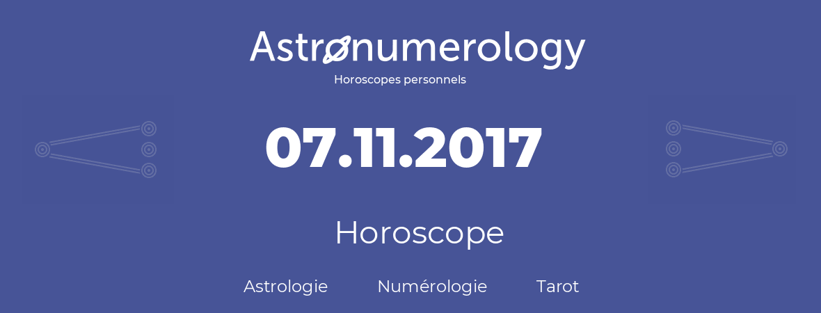 Horoscope pour anniversaire (jour de naissance): 07.11.2017 (07 Novembre 2017)