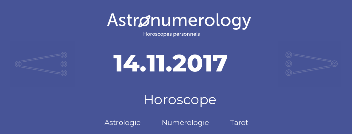Horoscope pour anniversaire (jour de naissance): 14.11.2017 (14 Novembre 2017)