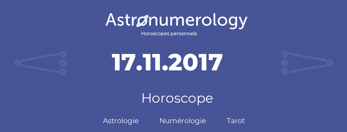 Horoscope pour anniversaire (jour de naissance): 17.11.2017 (17 Novembre 2017)