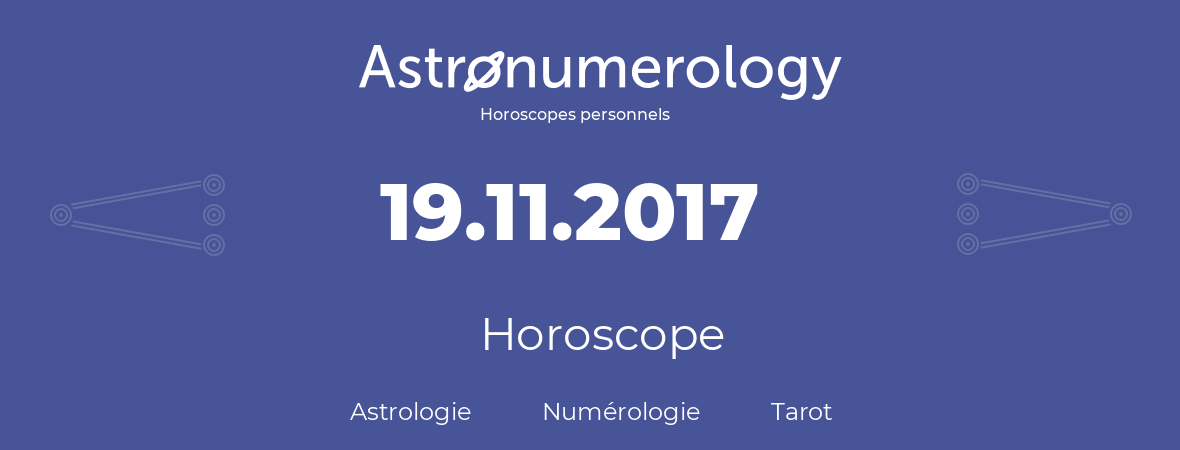 Horoscope pour anniversaire (jour de naissance): 19.11.2017 (19 Novembre 2017)