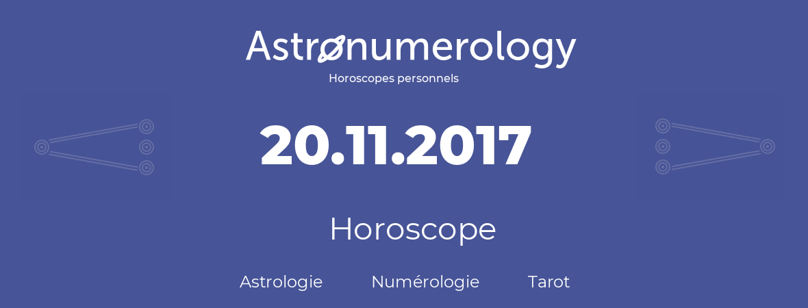 Horoscope pour anniversaire (jour de naissance): 20.11.2017 (20 Novembre 2017)