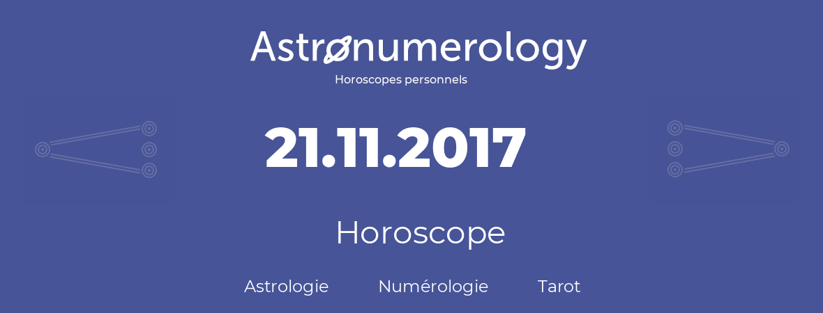 Horoscope pour anniversaire (jour de naissance): 21.11.2017 (21 Novembre 2017)