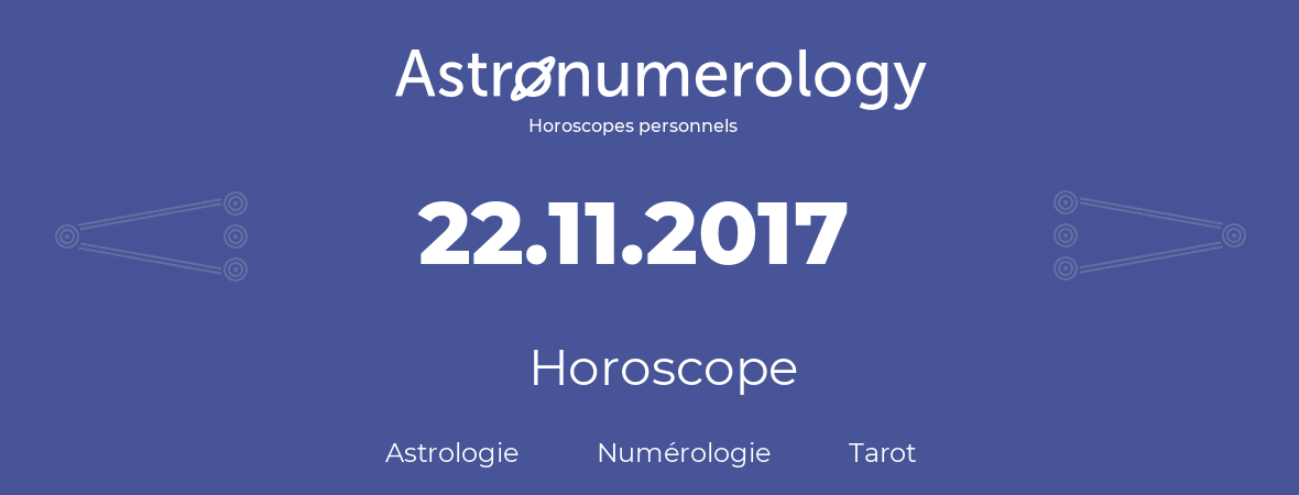 Horoscope pour anniversaire (jour de naissance): 22.11.2017 (22 Novembre 2017)