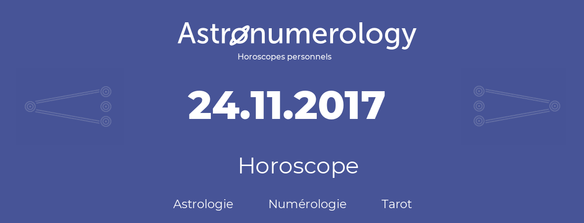Horoscope pour anniversaire (jour de naissance): 24.11.2017 (24 Novembre 2017)
