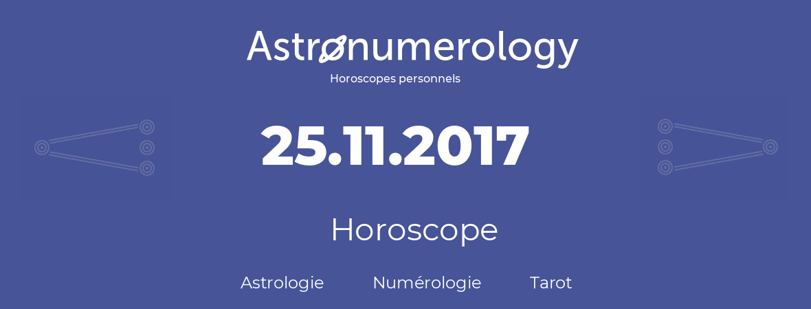 Horoscope pour anniversaire (jour de naissance): 25.11.2017 (25 Novembre 2017)