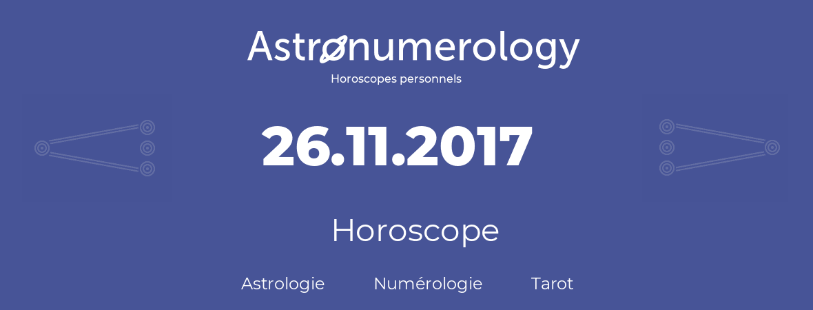 Horoscope pour anniversaire (jour de naissance): 26.11.2017 (26 Novembre 2017)