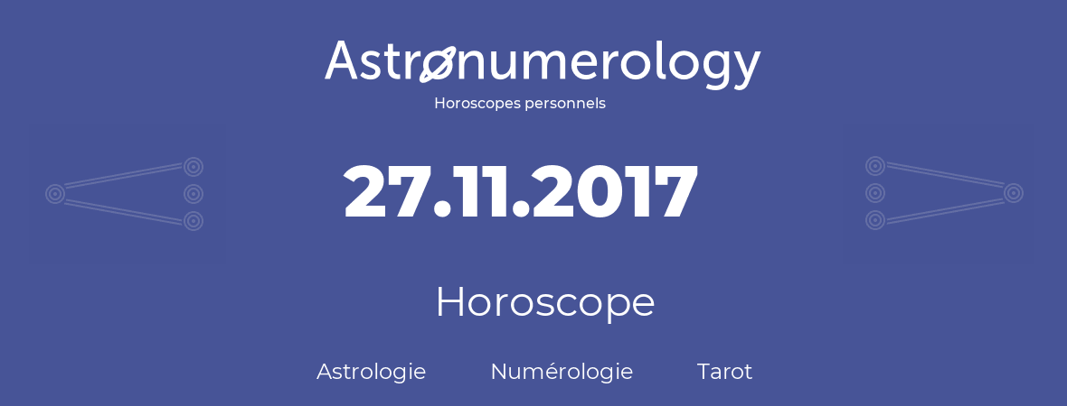 Horoscope pour anniversaire (jour de naissance): 27.11.2017 (27 Novembre 2017)