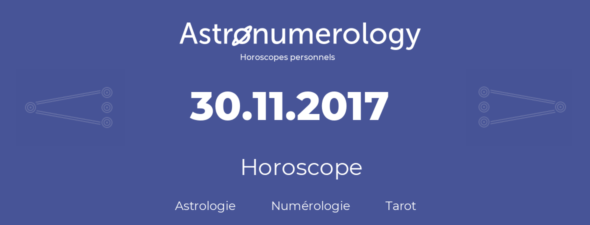 Horoscope pour anniversaire (jour de naissance): 30.11.2017 (30 Novembre 2017)