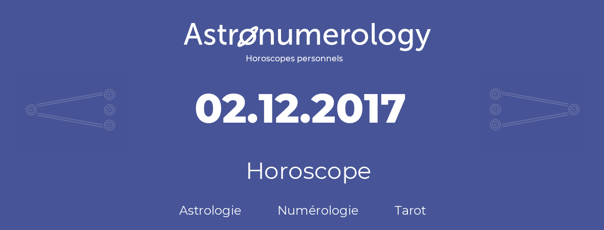 Horoscope pour anniversaire (jour de naissance): 02.12.2017 (2 Décembre 2017)