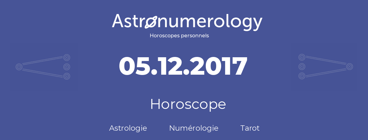 Horoscope pour anniversaire (jour de naissance): 05.12.2017 (05 Décembre 2017)