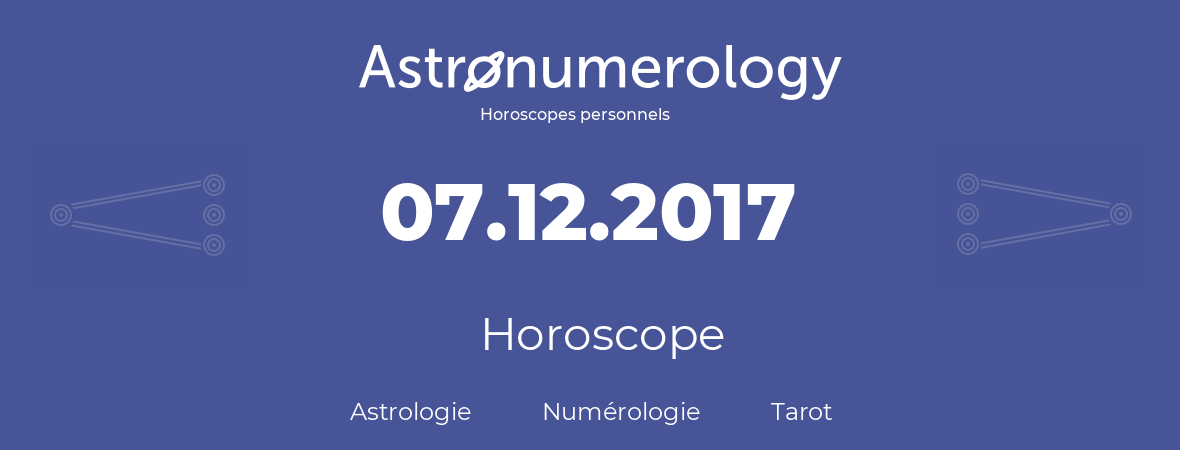 Horoscope pour anniversaire (jour de naissance): 07.12.2017 (07 Décembre 2017)