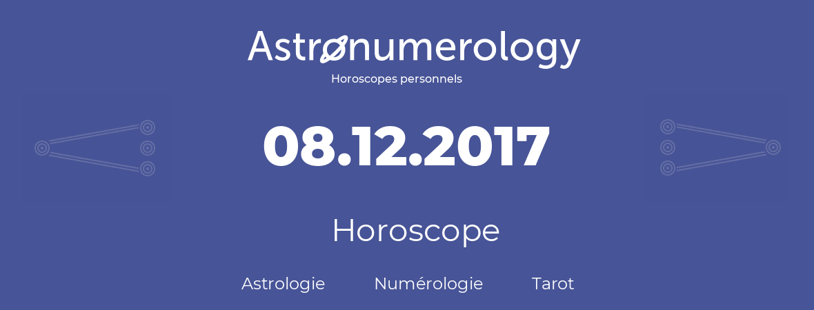 Horoscope pour anniversaire (jour de naissance): 08.12.2017 (8 Décembre 2017)