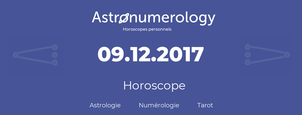 Horoscope pour anniversaire (jour de naissance): 09.12.2017 (9 Décembre 2017)