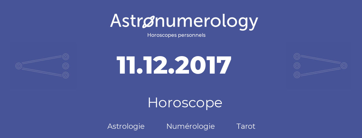 Horoscope pour anniversaire (jour de naissance): 11.12.2017 (11 Décembre 2017)