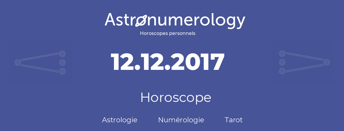 Horoscope pour anniversaire (jour de naissance): 12.12.2017 (12 Décembre 2017)