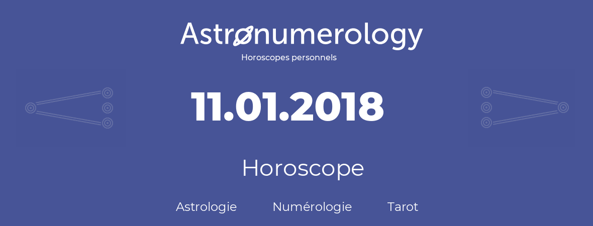 Horoscope pour anniversaire (jour de naissance): 11.01.2018 (11 Janvier 2018)