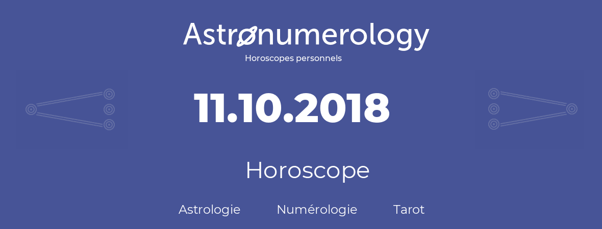 Horoscope pour anniversaire (jour de naissance): 11.10.2018 (11 Octobre 2018)