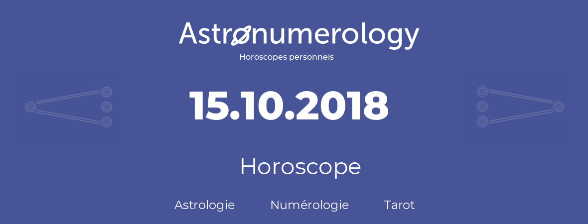 Horoscope pour anniversaire (jour de naissance): 15.10.2018 (15 Octobre 2018)