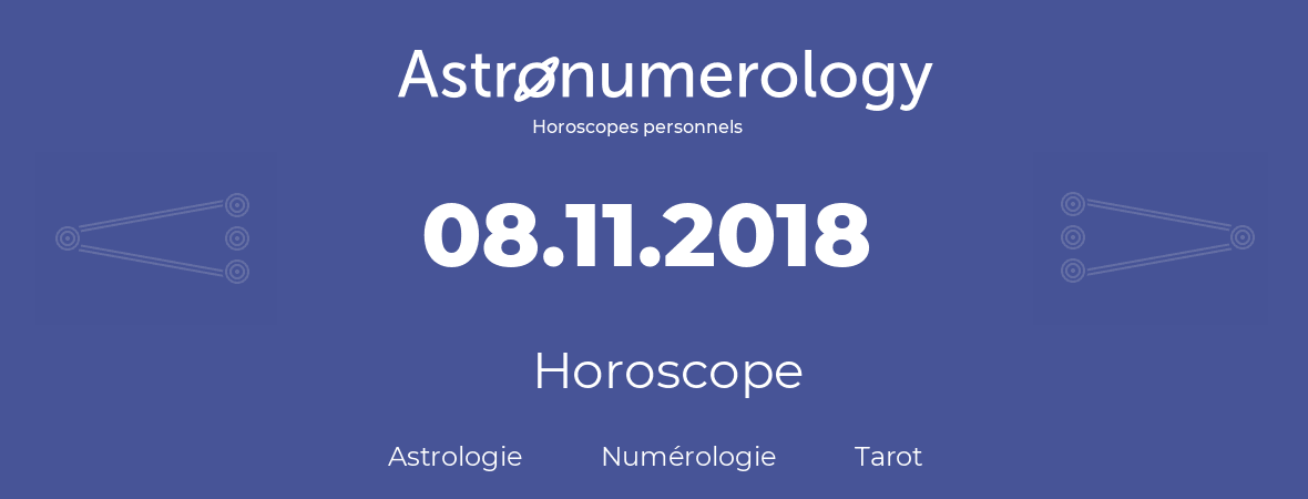 Horoscope pour anniversaire (jour de naissance): 08.11.2018 (8 Novembre 2018)