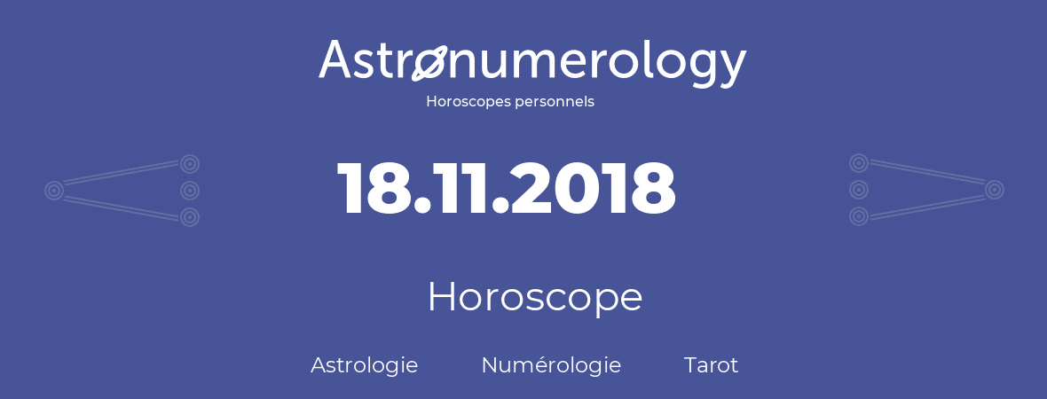 Horoscope pour anniversaire (jour de naissance): 18.11.2018 (18 Novembre 2018)