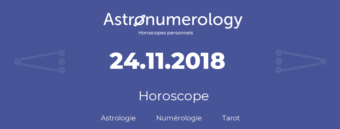 Horoscope pour anniversaire (jour de naissance): 24.11.2018 (24 Novembre 2018)