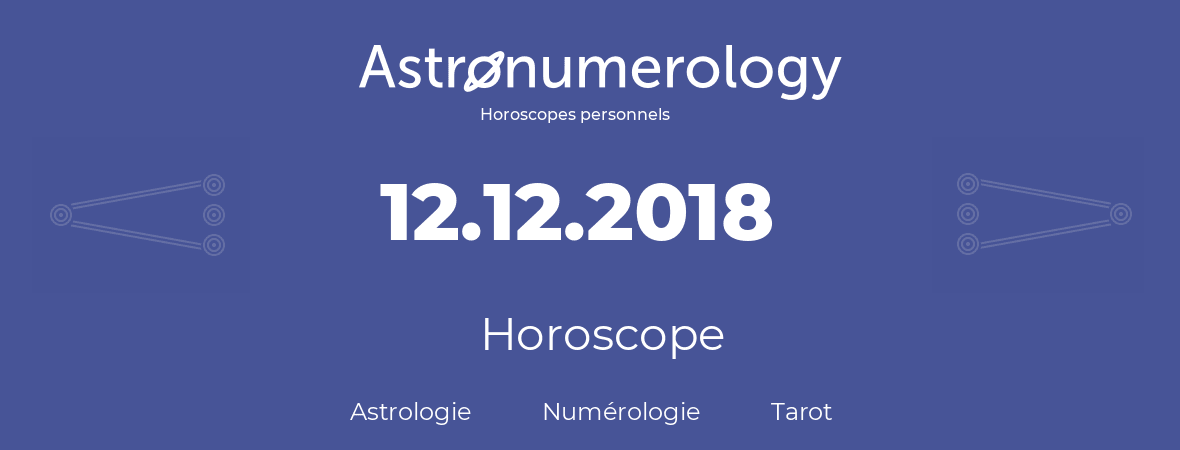 Horoscope pour anniversaire (jour de naissance): 12.12.2018 (12 Décembre 2018)