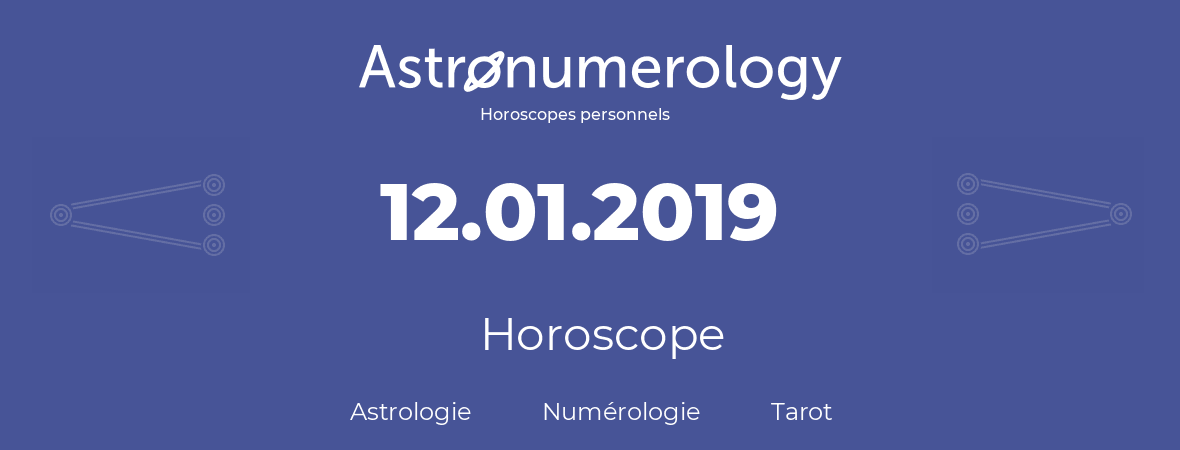 Horoscope pour anniversaire (jour de naissance): 12.01.2019 (12 Janvier 2019)