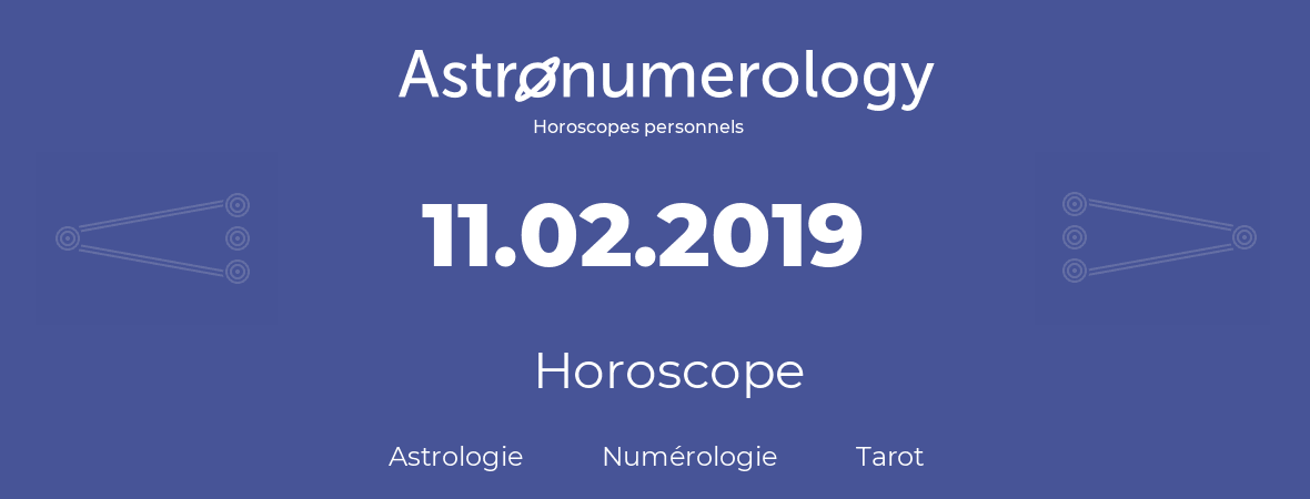 Horoscope pour anniversaire (jour de naissance): 11.02.2019 (11 Février 2019)