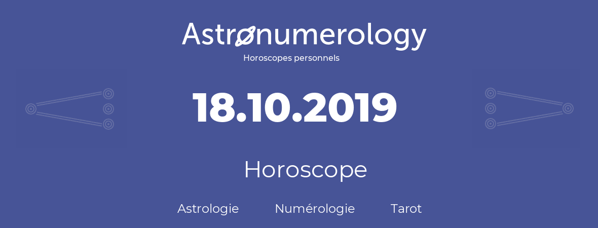 Horoscope pour anniversaire (jour de naissance): 18.10.2019 (18 Octobre 2019)