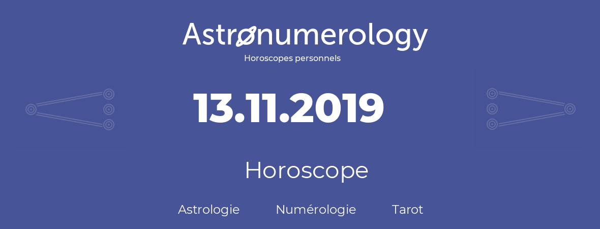 Horoscope pour anniversaire (jour de naissance): 13.11.2019 (13 Novembre 2019)