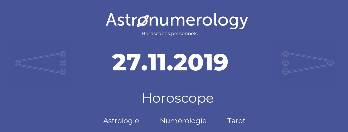 Horoscope pour anniversaire (jour de naissance): 27.11.2019 (27 Novembre 2019)