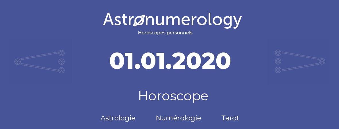 Horoscope pour anniversaire (jour de naissance): 01.01.2020 (01 Janvier 2020)