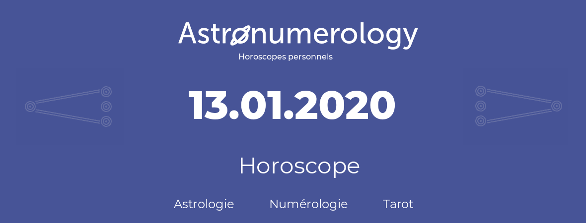 Horoscope pour anniversaire (jour de naissance): 13.01.2020 (13 Janvier 2020)