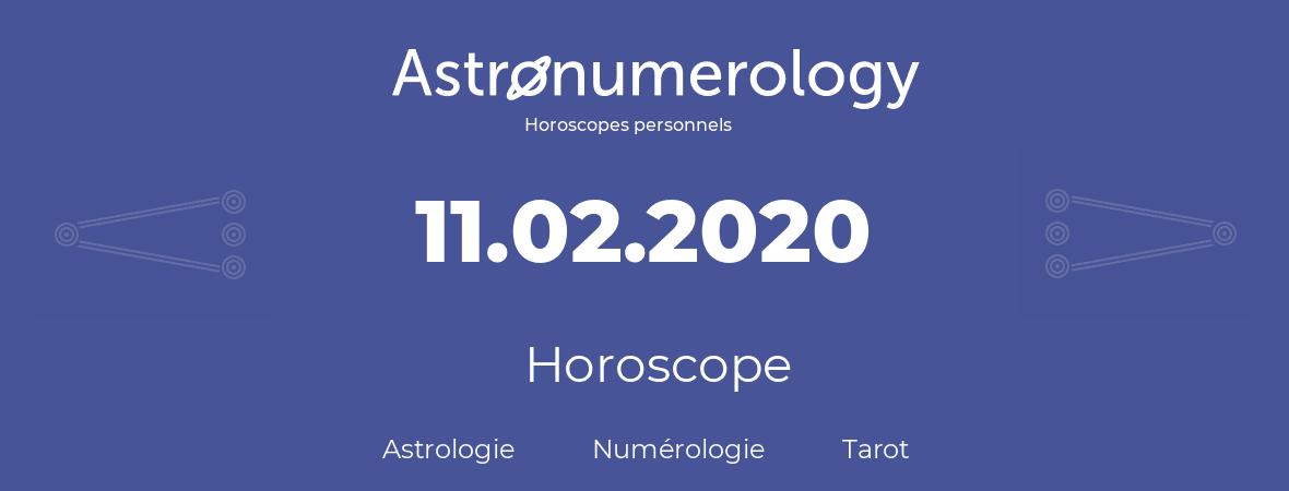 Horoscope pour anniversaire (jour de naissance): 11.02.2020 (11 Février 2020)
