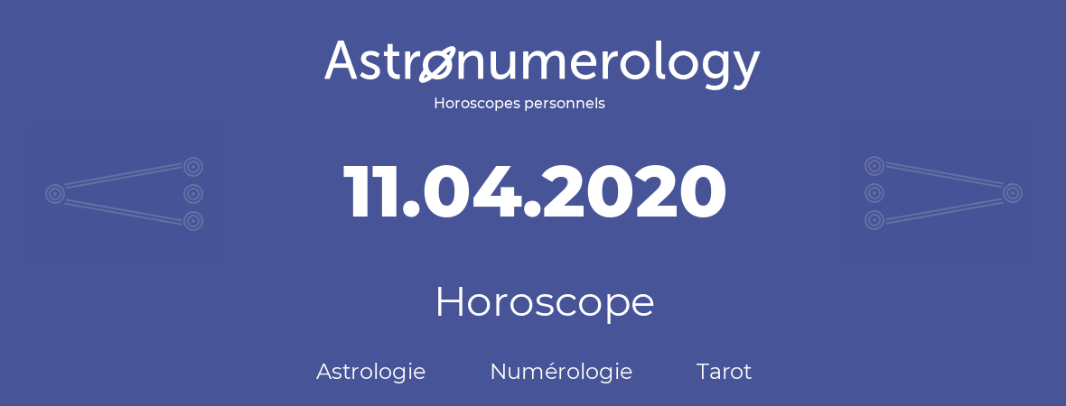Horoscope pour anniversaire (jour de naissance): 11.04.2020 (11 Avril 2020)