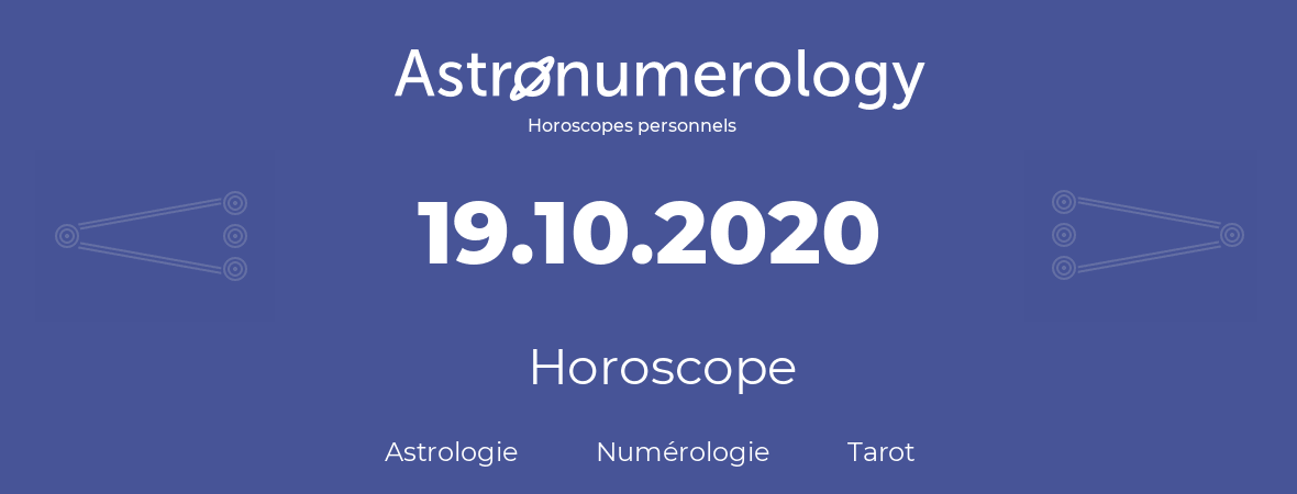 Horoscope pour anniversaire (jour de naissance): 19.10.2020 (19 Octobre 2020)