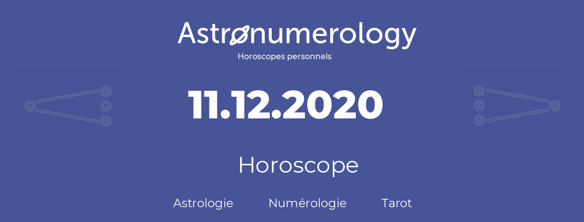 Horoscope pour anniversaire (jour de naissance): 11.12.2020 (11 Décembre 2020)