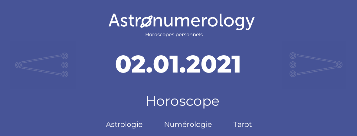 Horoscope pour anniversaire (jour de naissance): 02.01.2021 (2 Janvier 2021)