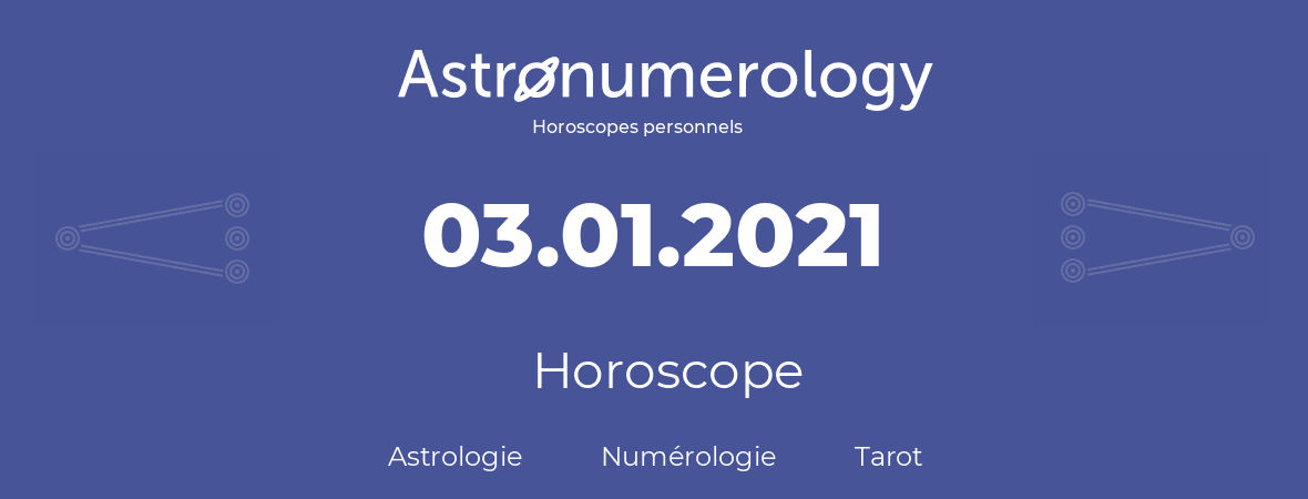 Horoscope pour anniversaire (jour de naissance): 03.01.2021 (3 Janvier 2021)