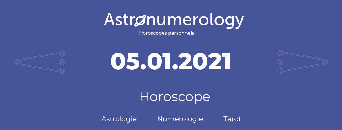 Horoscope pour anniversaire (jour de naissance): 05.01.2021 (05 Janvier 2021)