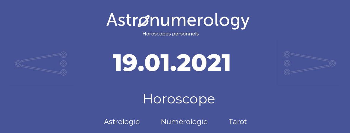 Horoscope pour anniversaire (jour de naissance): 19.01.2021 (19 Janvier 2021)