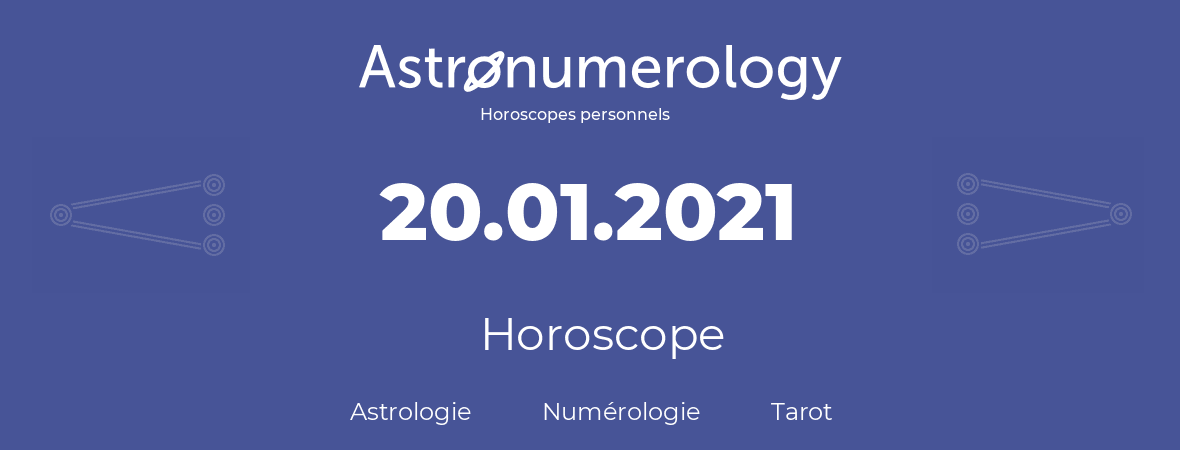 Horoscope pour anniversaire (jour de naissance): 20.01.2021 (20 Janvier 2021)