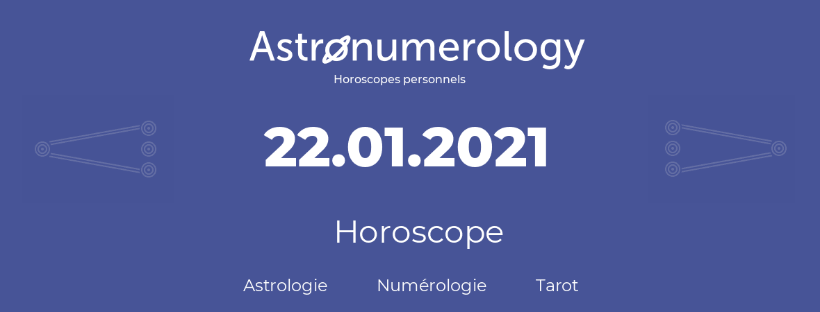 Horoscope pour anniversaire (jour de naissance): 22.01.2021 (22 Janvier 2021)
