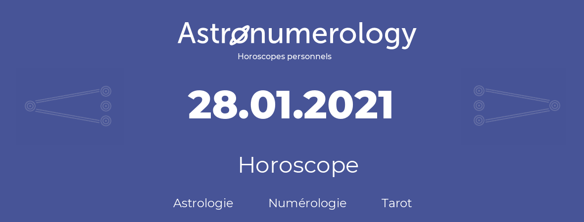 Horoscope pour anniversaire (jour de naissance): 28.01.2021 (28 Janvier 2021)