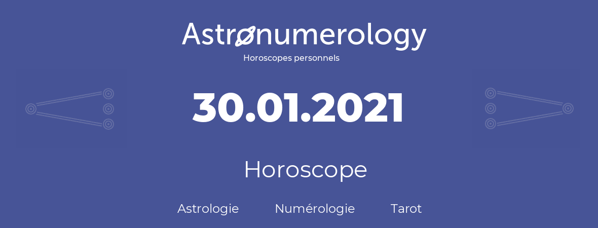 Horoscope pour anniversaire (jour de naissance): 30.01.2021 (30 Janvier 2021)