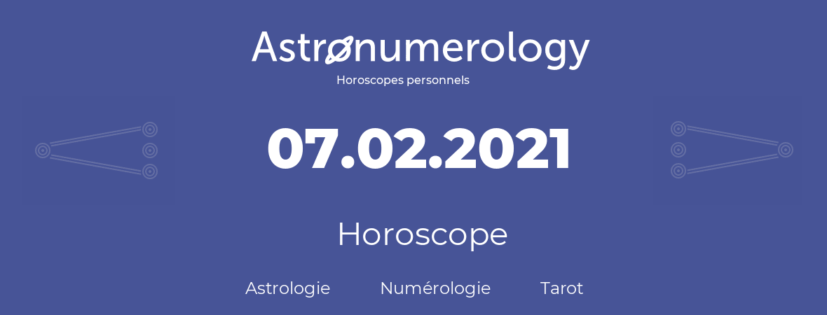 Horoscope pour anniversaire (jour de naissance): 07.02.2021 (7 Février 2021)