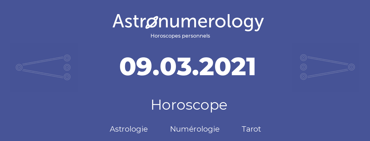 Horoscope pour anniversaire (jour de naissance): 09.03.2021 (9 Mars 2021)