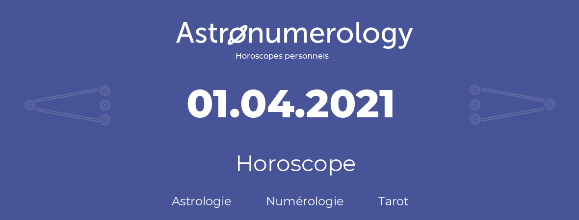 Horoscope pour anniversaire (jour de naissance): 01.04.2021 (1 Avril 2021)