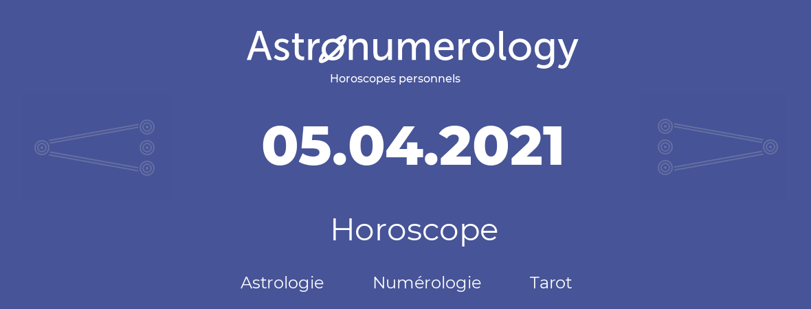 Horoscope pour anniversaire (jour de naissance): 05.04.2021 (5 Avril 2021)