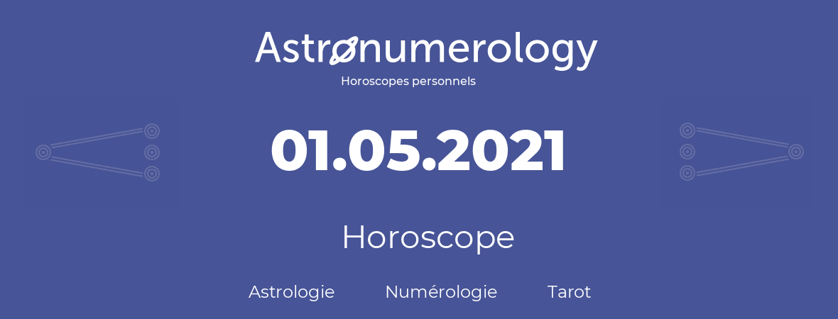 Horoscope pour anniversaire (jour de naissance): 01.05.2021 (01 Mai 2021)